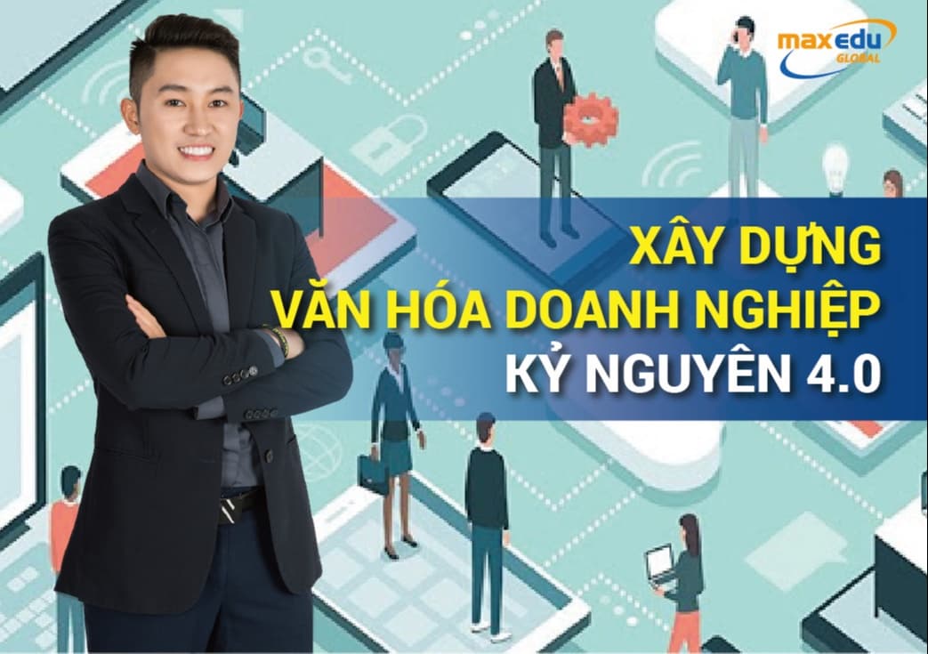 XÂY DỰNG VĂN HOÁ DOANH NGHIỆP KỶ NGUYÊN 4.0
