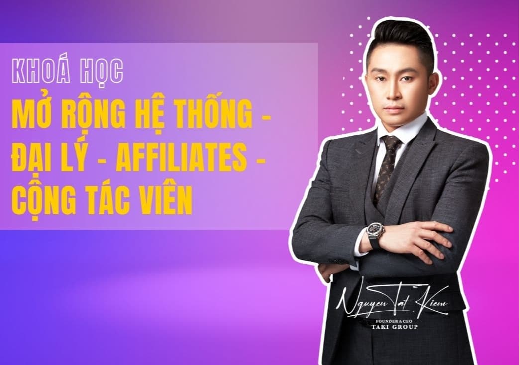 KHOÁ HỌC MỞ RỘNG HỆ THỐNG - ĐẠI LÝ - AFFILIATES - CỘNG TÁC VIÊN